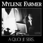 Mylène Farmer - A quoi je sers