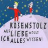 Rosenstolz - Aus Liebe wollt ich alles wissen
