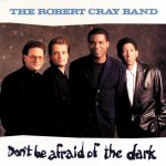 The Robert Cray Band - Don't be afraid of the dark